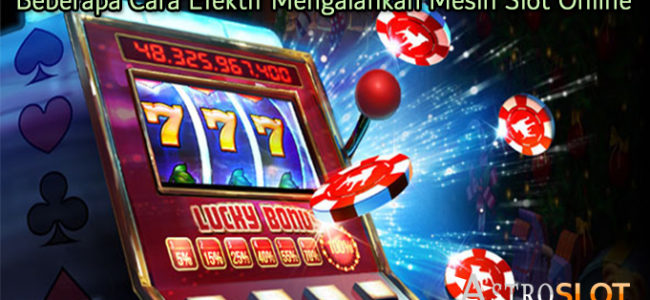 Beberapa Cara Efektif Mengalahkan Mesin Slot Online