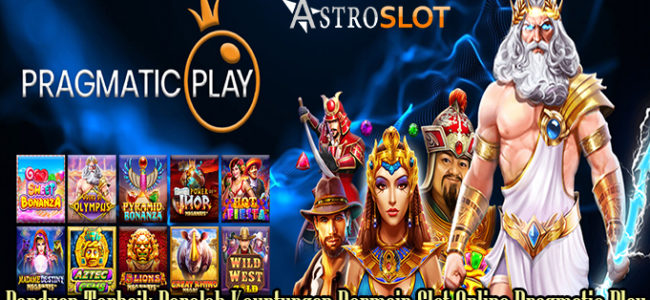 Panduan Terbaik Peroleh Keuntungan Bermain Slot Online Pragmatic Play