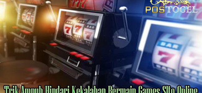 Trik Ampuh Hindari Kekalahan Bermain Games Slto Online