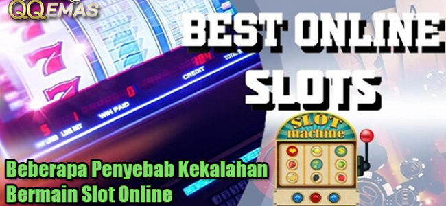 Beberapa Penyebab Kekalahan Bermain Slot Online