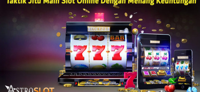 Taktik Jitu Main Slot Online Dengan Menang Keuntungan