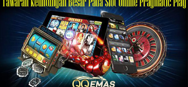 Tawaran keuntungan Besar Pada Slot Online Pragmatic Play