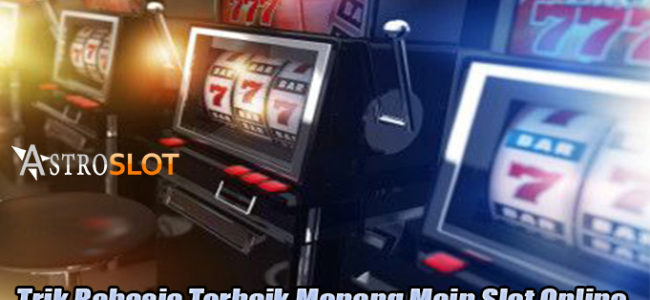 Trik Rahasia Terbaik Menang Main Slot Online